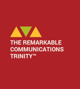 The Remarkable Communications Trinity by b.iD LLC