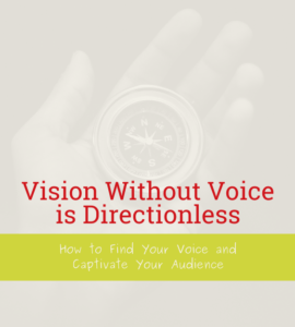 Vision Without Voice is Directionless: How to Find Your Voice and Captivate Your Audience | b.iD LLC